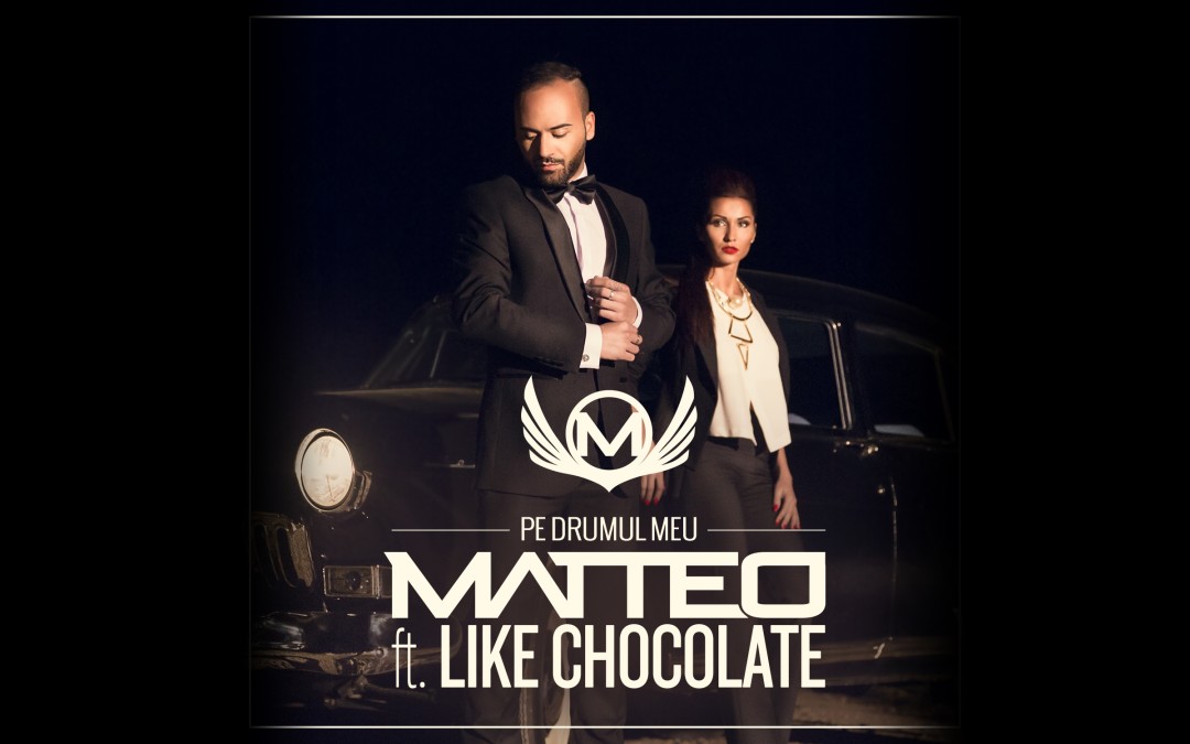 Matteo feat. Like Chocolate “Pe drumul meu”